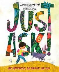 Just Ask!: Be Different, Be Brave, Be You: Sotomayor, Sonia, López, Rafael: 9780525514121: Books - Amazon.ca